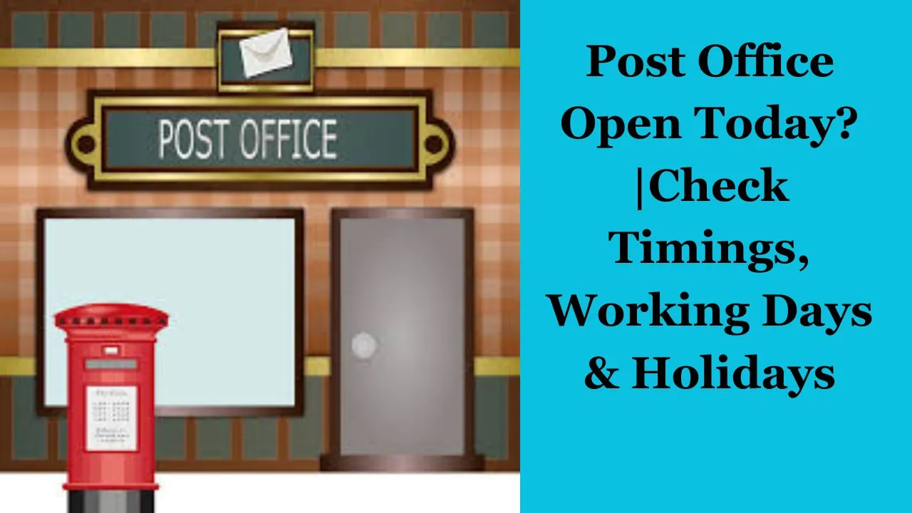 Post Office Open Today?|Check Timings, Working Days & Holidays